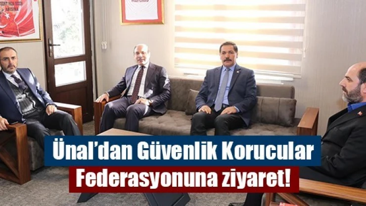 Ünal'dan Güvenlik Korucular Federasyonuna ziyaret!