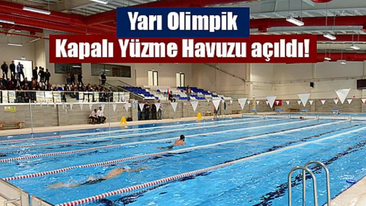 Yarı Olimpik Kapalı Yüzme Havuzu açıldı