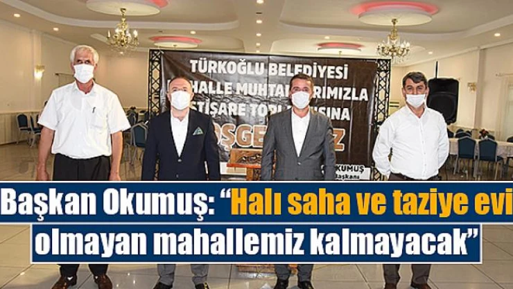 Başkan Okumuş: 'Halı saha ve taziye olmayan mahallemiz kalmayacak'