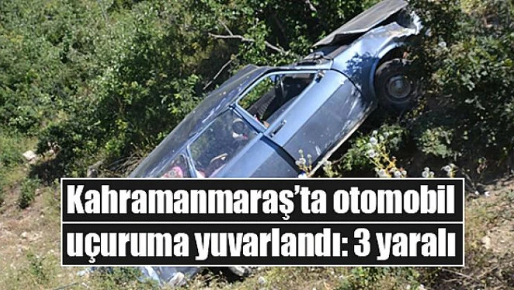 Kahramanmaraş'ta otomobil uçuruma yuvarlandı: 3 yaralı
