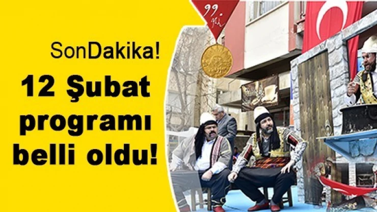 12 Şubat programı belli oldu