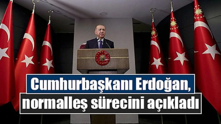 Cumhurbaşkanı Erdoğan, normalleş sürecini açıkladı