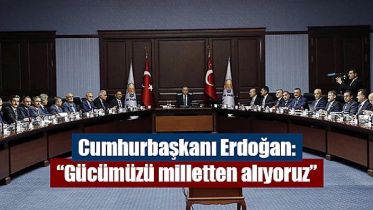 Cumhurbaşkanı Erdoğan: 'Gücümüzü milletten alıyoruz'
