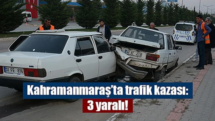 Kahramanmaraş'ta trafik kazası: 3 yaralı!