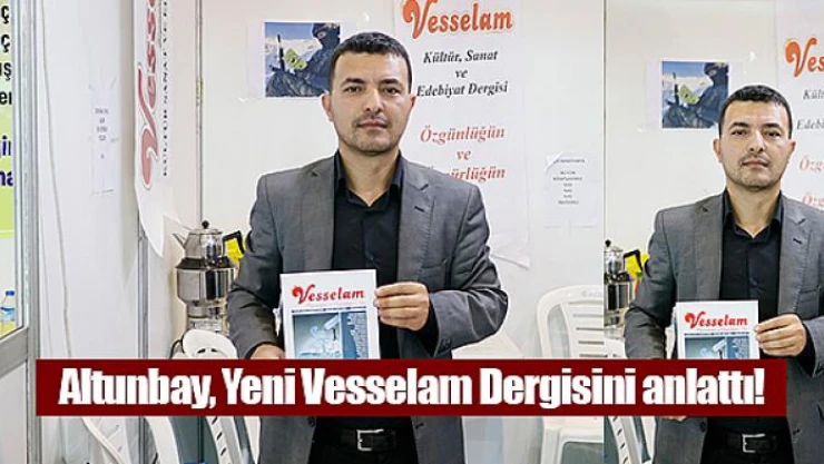 Altunbay, Yeni Vesselam Dergisini anlattı
