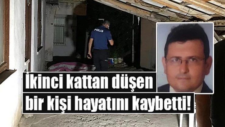 İkinci kattan düşen bir kişi hayatını kaybetti