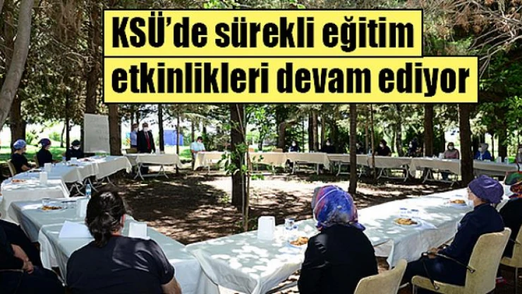 KSÜ'de sürekli eğitim etkinlikleri devam ediyor