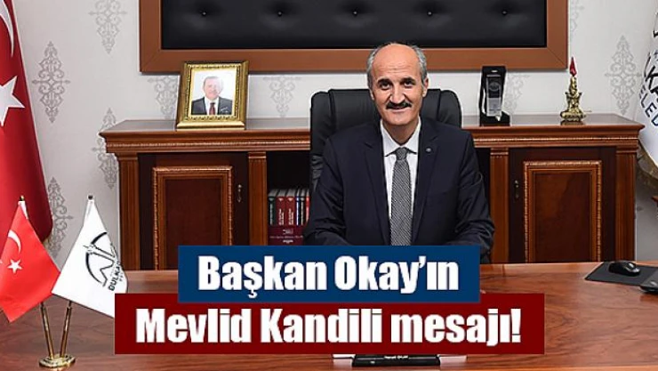 Başkan Okay'ın Mevlid Kandili mesajı!