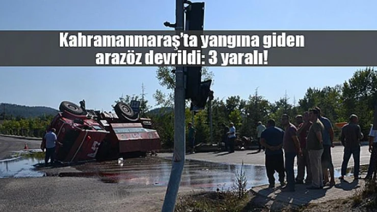 Kahramanmaraş'ta yangına giden arazöz devrildi: 3 yaralı!