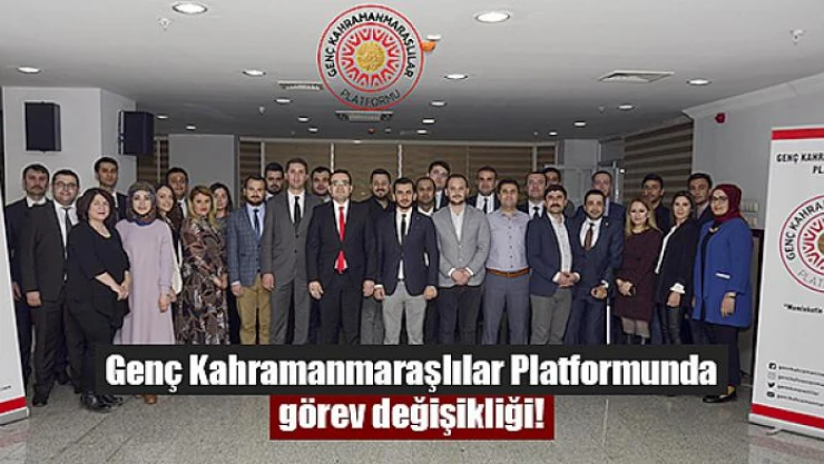Genç Kahramanmaraşlılar Platformunda görev değişikliği