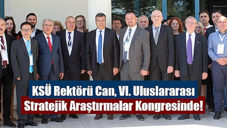 KSÜ Rektörü Can, VI. Uluslararası Stratejik Araştırmalar Kongresinde!