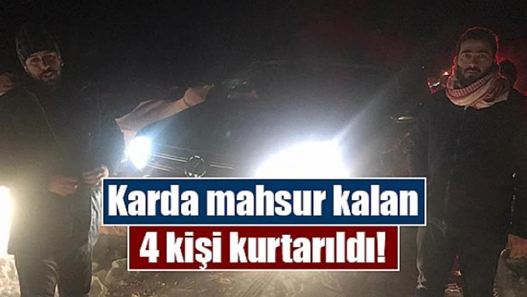Karda mahsur kalan 4 kişi kurtarıldı!