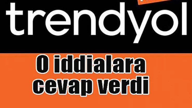 Trendyol o iddialara cevap verdi