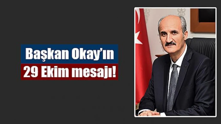 Başkan Okay'ın 29 Ekim mesajı!