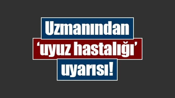 Uzmanından 'uyuz hastalığı' uyarısı!
