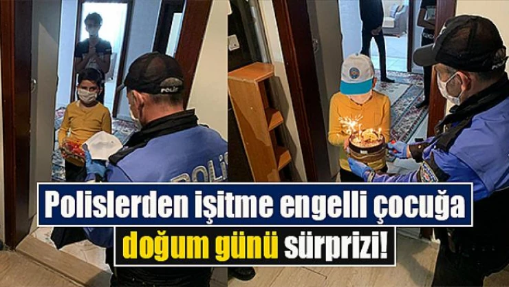 Polislerden işitme engelli çocuğa doğum günü sürprizi!