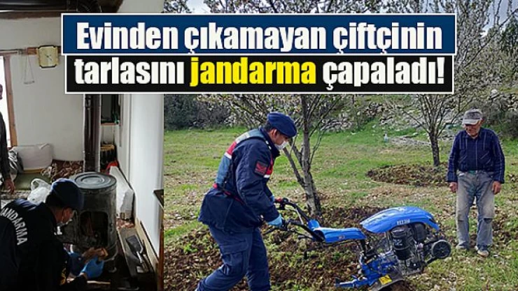 Evinden çıkamayan çiftçinin tarlasını jandarma çapaladı!