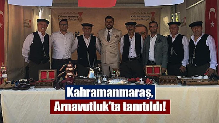 Kahramanmaraş, Arnavutluk'ta tanıtıldı!