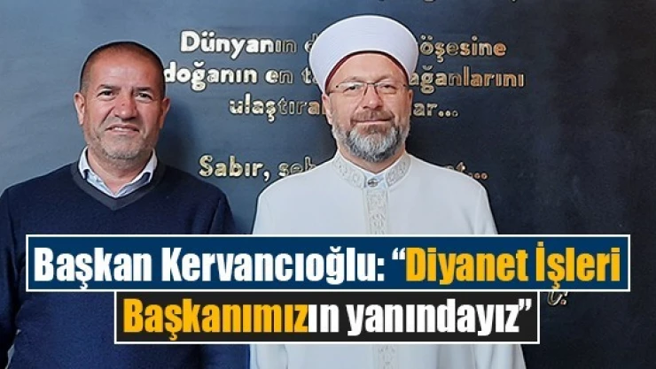 Başkan Kervancıoğlu: 'Diyanet İşleri Başkanımızın yanındayız'