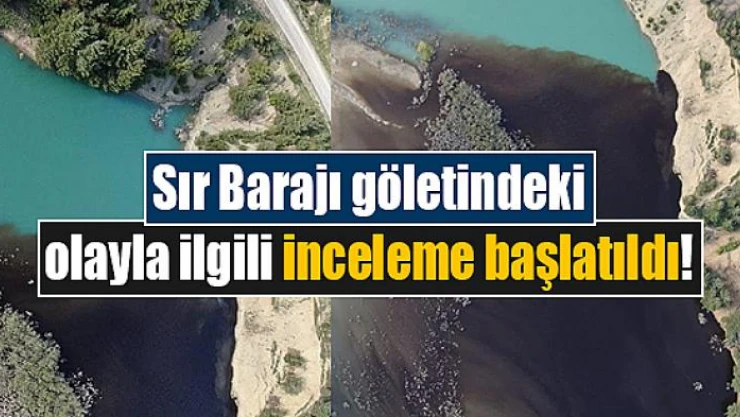 Sır Barajı göletindeki olayla ilgili inceleme başlatıldı!