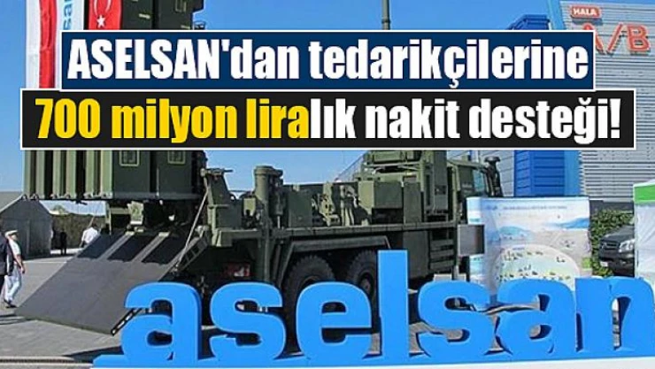 ASELSAN'dan tedarikçilerine 700 milyon liralık nakit desteği!