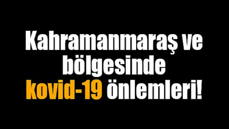 Kahramanmaraş ve bölgesinde koronavirüs önlemleri!