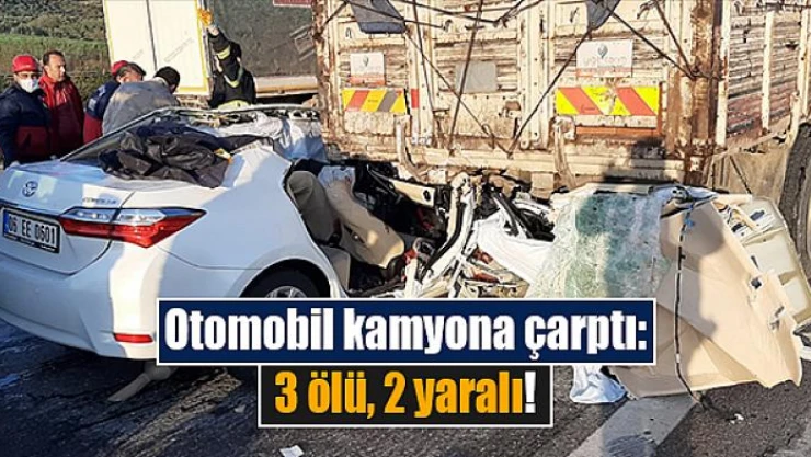 Otomobil kamyona çarptı! 3 ölü, 2 yaralı