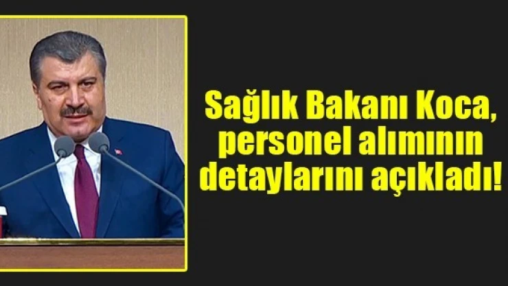 Sağlık Bakanı Koca, personel alımının detaylarını açıkladı!