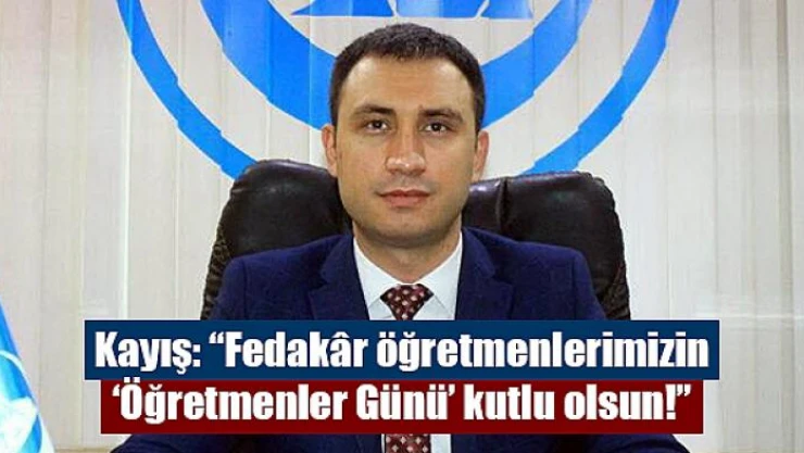 Kayış: 'Fedakâr öğretmenlerimizin 'Öğretmenler Günü' kutlu olsun!'