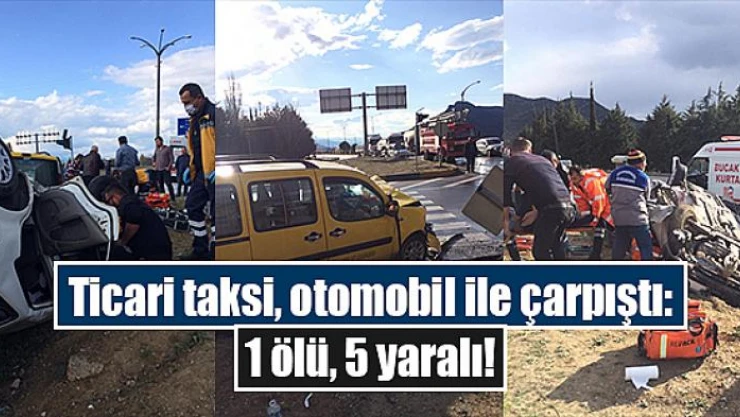 Ticari taksi, otomobil ile çarpıştı: 1 ölü, 5 yaralı!