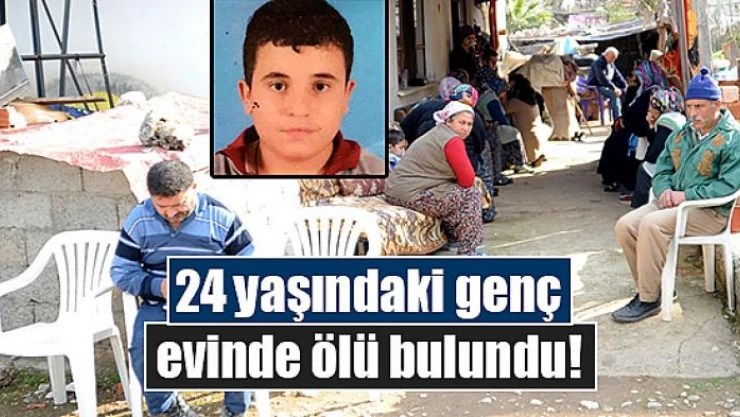 24 yaşındaki genç evinde ölü bulundu!