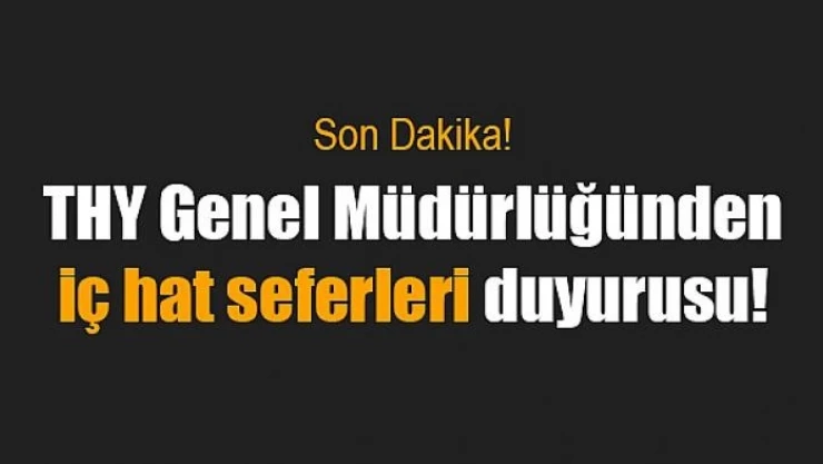 THY Genel Müdürlüğünden iç hat seferleri duyurusu!