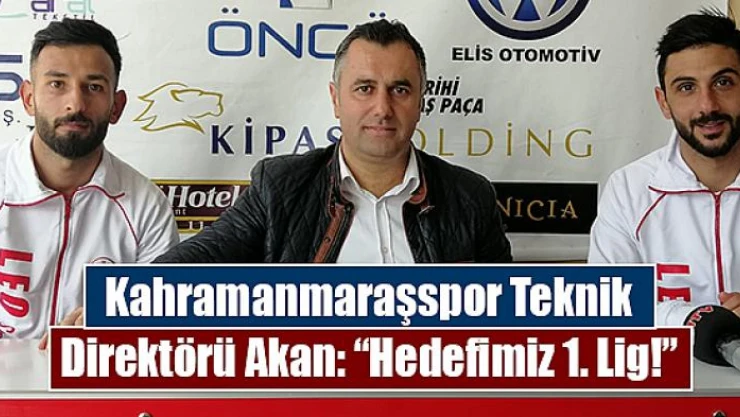 Kahramanmaraşspor Teknik Direktörü Akan: 'Hedefimiz 1. Lig!'