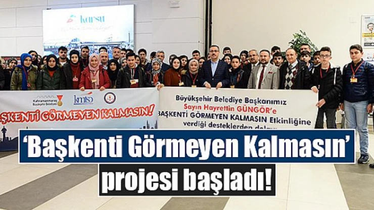 'Başkenti Görmeyen Kalmasın' projesi başladı!
