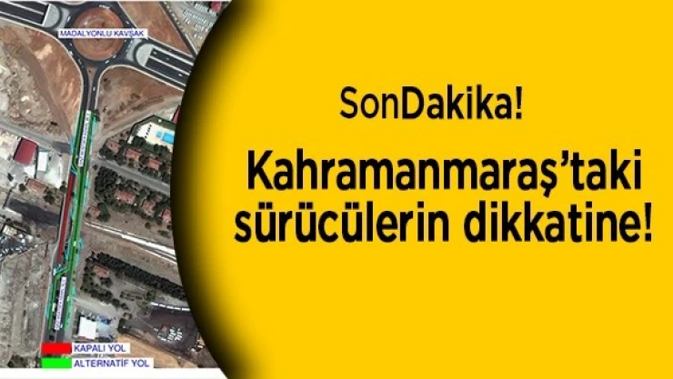 Kahramanmaraş'taki sürücülerin dikkatine