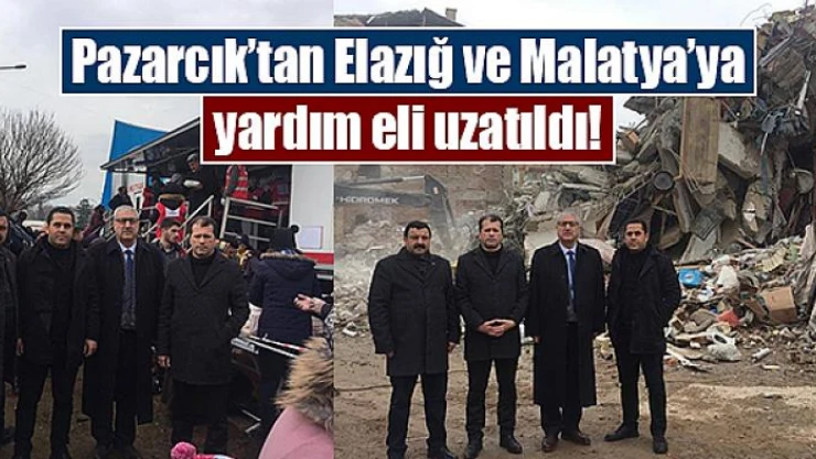 Pazarcık'tan Elazığ ve Malatya'ya yardım eli uzatıldı!