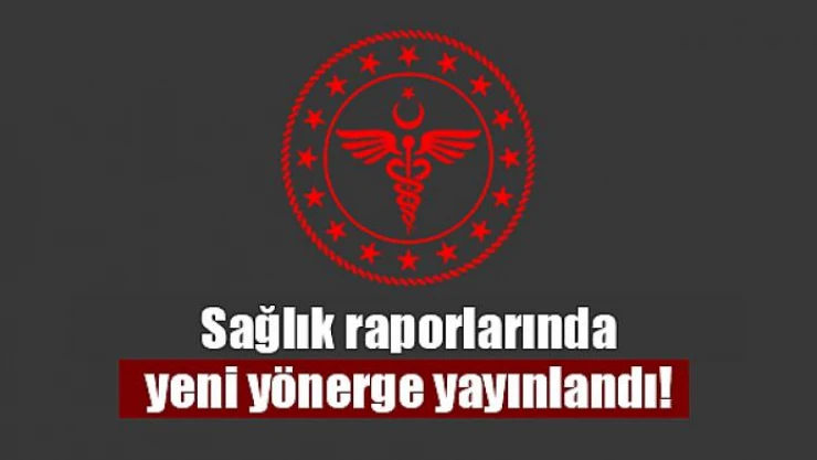 Sağlık raporlarında yeni yönerge yayınlandı!