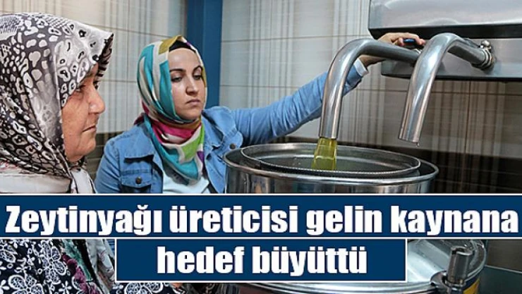 Zeytinyağı üreticisi gelin kaynana hedef büyüttü