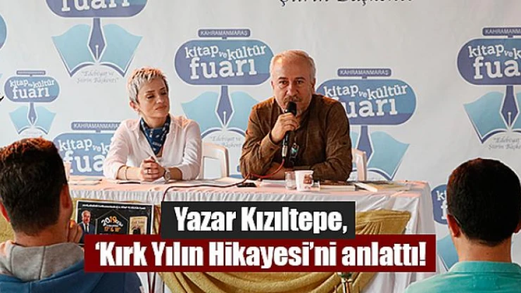 Yazar Kızıltepe, 'Kırk Yılın Hikayesi'ni anlattı!