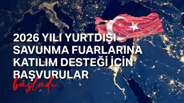 2026 Yurtdışı Savunma Fuarları için katılım desteği başvuruları açıldı