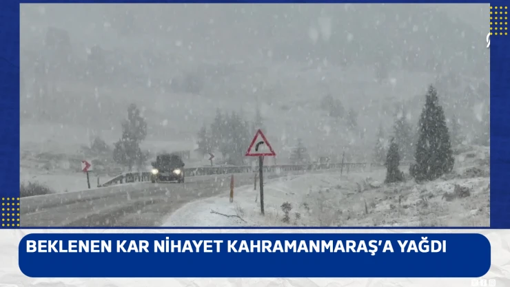 Beklenen kar nihayet Kahramanmaraş'a yağdı