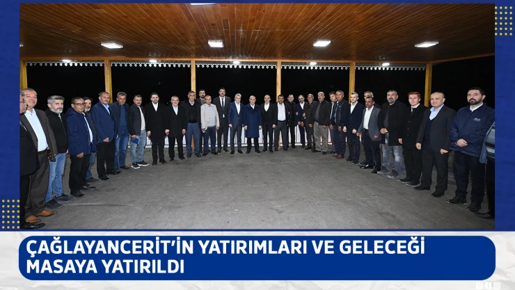 Çağlayancerit'in yatırımları ve geleceği masaya yatırıldı