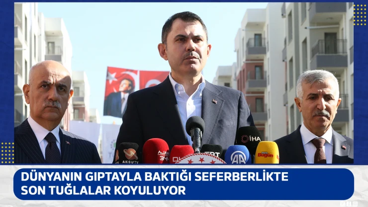 Dünyanın gıptayla baktığı seferberlikte son tuğlalar koyuluyor