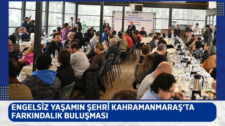 Engelsiz yaşamın şehri Kahramanmaraş'ta farkındalık buluşması