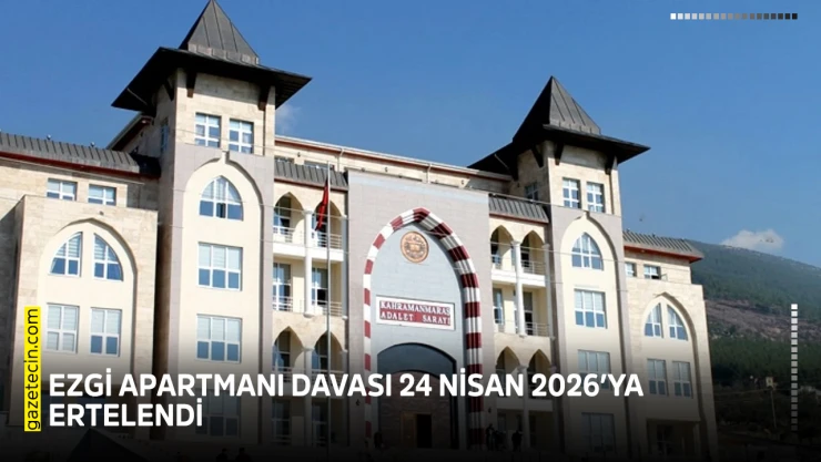 Ezgi Apartmanı davası 24 Nisan 2026'ya ertelendi