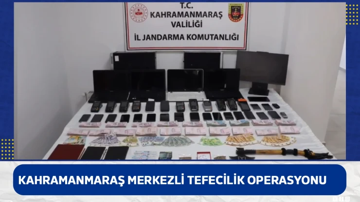 Kahramanmaraş merkezli tefecilik operasyonu