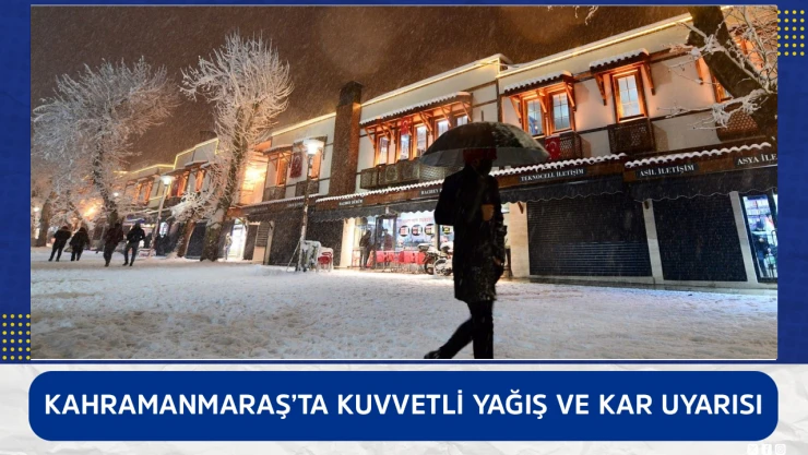 Kahramanmaraş'ta kuvvetli yağış ve kar uyarısı