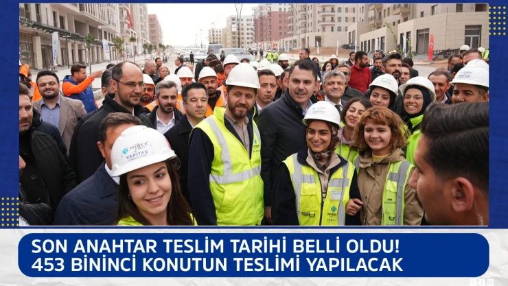 Son anahtar teslim tarihi belli oldu! 453 bininci konutun teslimi yapılacak