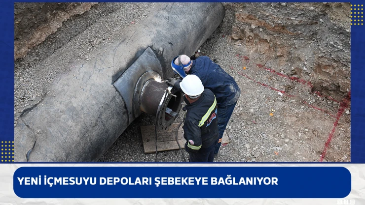 Yeni içmesuyu depoları şebekeye bağlanıyor