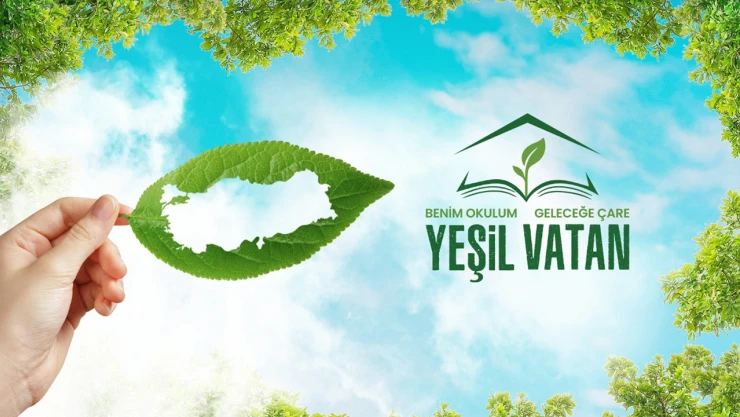 Yeşil vatan-benim okulum geleceğe çare etkinlikleri hayata geçiyor